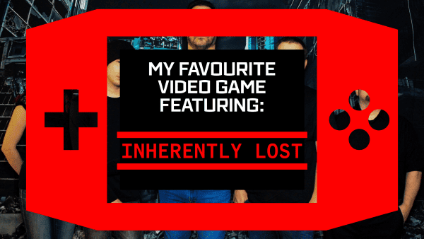 My Favourite Video Game: Inherently Lost